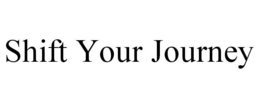 SHIFT YOUR JOURNEY trademark