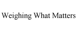 WEIGHING WHAT MATTERS trademark