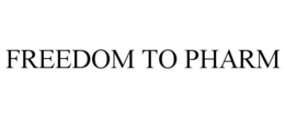 FREEDOM TO PHARM trademark