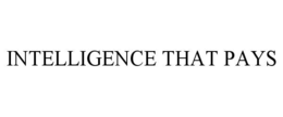 INTELLIGENCE THAT PAYS trademark