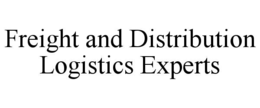 FREIGHT AND DISTRIBUTION LOGISTICS EXPERTS trademark