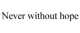 NEVER WITHOUT HOPE trademark