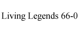 LIVING LEGENDS 66-0 trademark