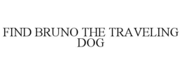 FIND BRUNO THE TRAVELING DOG trademark