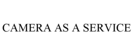 CAMERA AS A SERVICE trademark