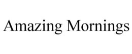 AMAZING MORNINGS trademark