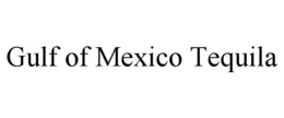 GULF OF MEXICO TEQUILA trademark