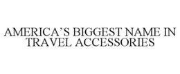 AMERICA’S BIGGEST NAME IN TRAVEL ACCESSORIES trademark