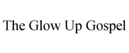 THE GLOW UP GOSPEL trademark