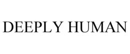 DEEPLY HUMAN trademark
