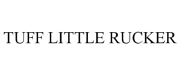 TUFF LITTLE RUCKER trademark