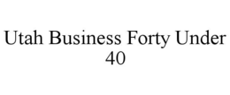 UTAH BUSINESS FORTY UNDER 40 trademark