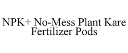 NPK+ NO-MESS PLANT KARE FERTILIZER PODS trademark