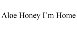 ALOE HONEY I’M HOME trademark