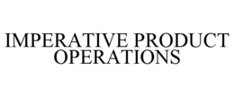 IMPERATIVE PRODUCT OPERATIONS trademark
