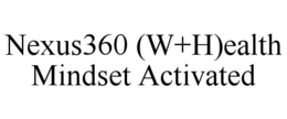 NEXUS360 (W+H)EALTH MINDSET ACTIVATED trademark