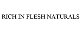 RICH IN FLESH NATURALS trademark