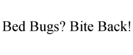 BED BUGS? BITE BACK! trademark