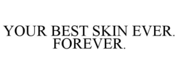 YOUR BEST SKIN EVER. FOREVER. trademark