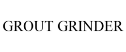 GROUT GRINDER trademark