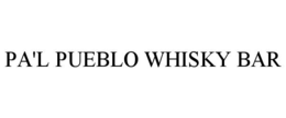 PA'L PUEBLO WHISKY BAR trademark