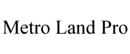 METRO LAND PRO trademark