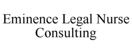 EMINENCE LEGAL NURSE CONSULTING trademark