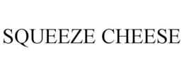 SQUEEZE CHEESE trademark