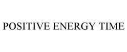 POSITIVE ENERGY TIME trademark