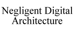 NEGLIGENT DIGITAL ARCHITECTURE trademark
