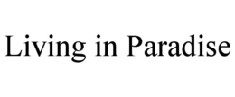 LIVING IN PARADISE trademark