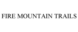 FIRE MOUNTAIN TRAILS trademark