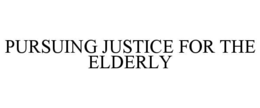 PURSUING JUSTICE FOR THE ELDERLY trademark