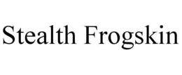 STEALTH FROGSKIN trademark