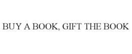 BUY A BOOK, GIFT THE BOOK trademark