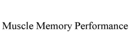 MUSCLE MEMORY PERFORMANCE trademark
