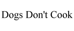 DOGS DON'T COOK trademark