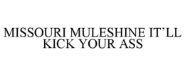 MISSOURI MULESHINE IT’LL KICK YOUR ASS trademark