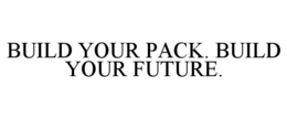 BUILD YOUR PACK. BUILD YOUR FUTURE. trademark
