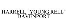 HARRELL "YOUNG RELL" DAVENPORT trademark