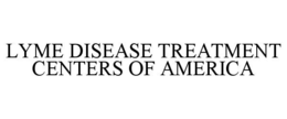 LYME DISEASE TREATMENT CENTERS OF AMERICA trademark