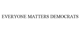 EVERYONE MATTERS DEMOCRATS trademark