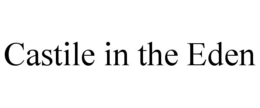 CASTILE IN THE EDEN trademark