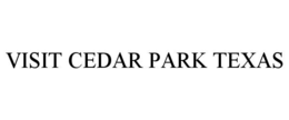 VISIT CEDAR PARK TEXAS trademark
