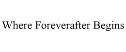 WHERE FOREVERAFTER BEGINS trademark