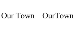 OUR TOWN    OURTOWN trademark