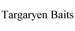 TARGARYEN BAITS trademark