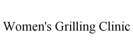WOMEN'S GRILLING CLINIC trademark