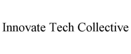 INNOVATE TECH COLLECTIVE trademark