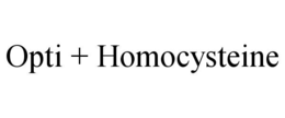 OPTI + HOMOCYSTEINE trademark